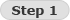 Step 1