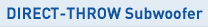 DIRECT-THROW Subwoofer