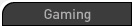 Gaming